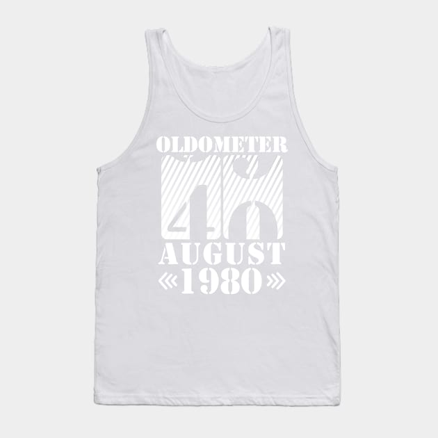 Oldometer 40 Years Old Was Born In August 1980 Happy Birthday To Me You Tank Top by DainaMotteut